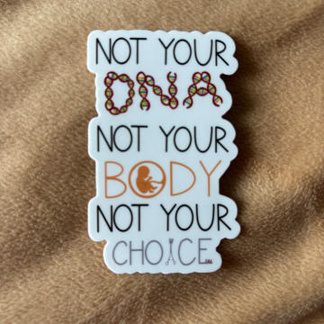 Not Your DNA Not Your Body Not Your Choice Sticker